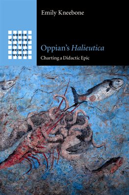 An image of a book cover. The main image is an ancient painting or wall mural showing various sea creatures against a blue background. The author's name (Emily Kneebone) and the title (Oppian's Halieutica: Charting a didactic epic) are written in a black 