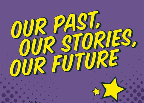Graphic with bright yellow stars and text saying 'Our past, our stories, our future' against a purple background.