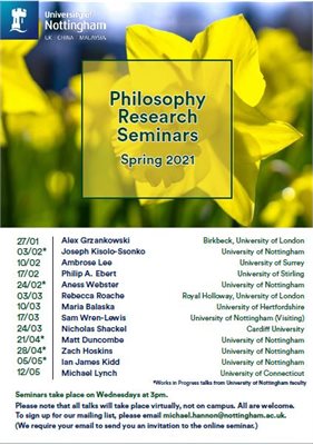 Philosophy 2021 Spring Seminar Poster. This is a complex image. Please email marketing-events@nottingham.ac.uk for more information. Quote PHILOSOPHY SPRING 2021.