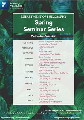 Philosophy Seminar Series Spring Poster, full background of green leaves. Header reads &amp;quot;Department of Philosophy. Spring Seminar Series. Wednesday 3pm-5pm&amp;quot; The main part of the poster lists all of the events in the series one a white box.