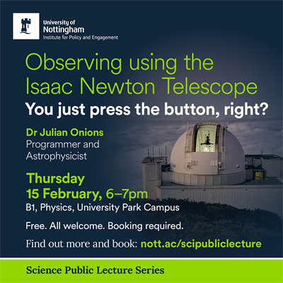 Poster to promote Public science lecture. Observing using Isaac Newton telescope. Thursday 15th February. Dark blue background with a large images of a telescope