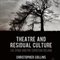 Theatre and Residual Culture is Out