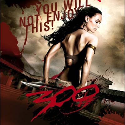 Slim woman stands with her back to the camera, blood on her cheek and a bare blade in her hands. Writing on the image says &amp;quot;You will not enjoy this&amp;quot; with &amp;quot;300&amp;quot; underneath at the bottom of the image (film promotional poster).