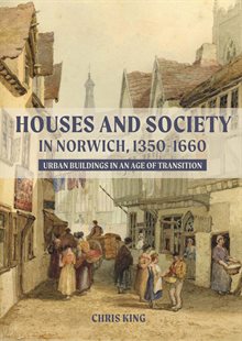 Book cover for houses and society in Norwich 1350 - 1660, featuring a painting of a narrow medieval street filled with people, with the title in blue over the top