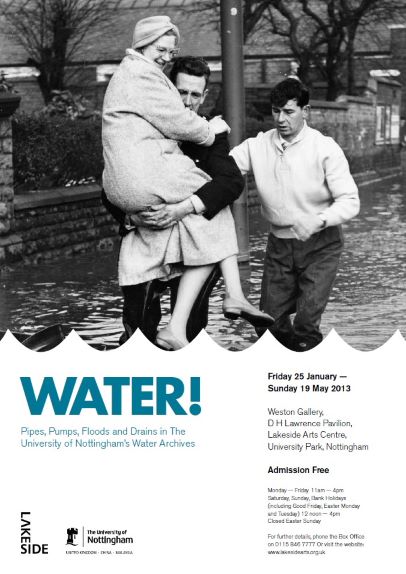 Exhibition poster for 'Water! Pipes, Pumps, Floods and Drains in the University of Nottingham's Water Archives', featuring a black and white photograph of two men wading in flood water, on of whom is carrying a woman.