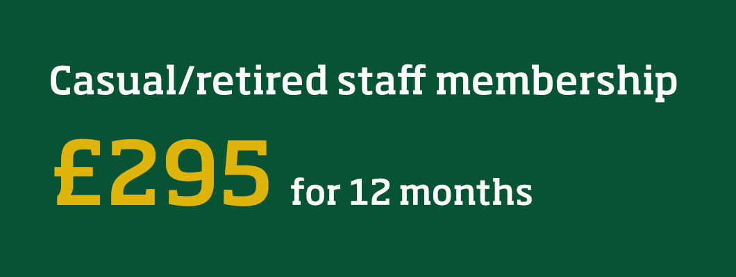 Casual/retired staff membership available for £295 for 12 months