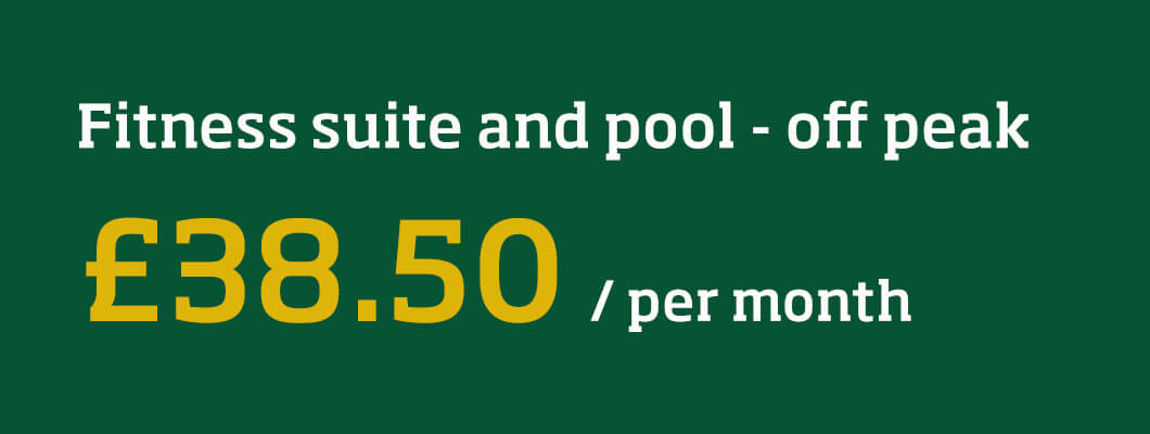 Fitness suite and pool - off peak £35.50 per month