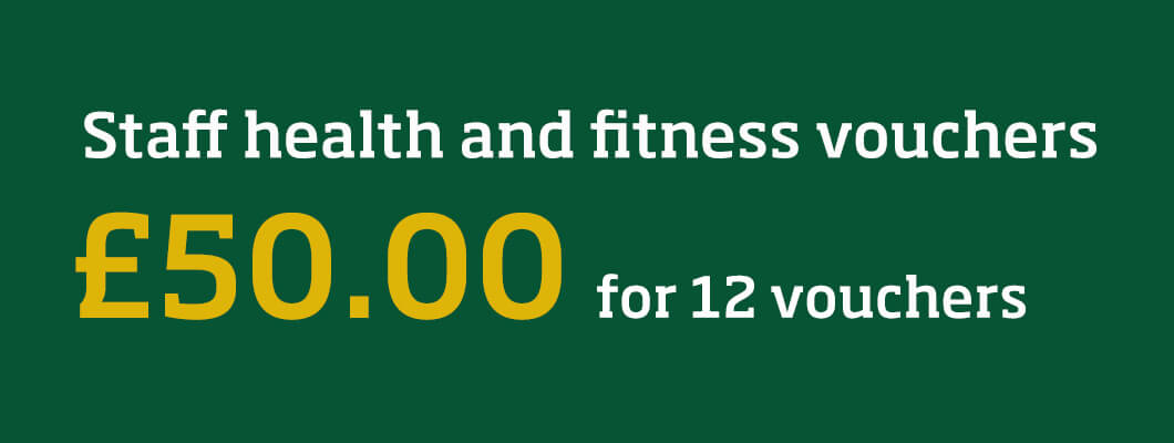 Staff health and fitness vouchers are available for only £50