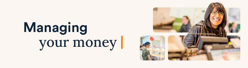An image of a women smiling in a shop and an image of students at a food counter with text reading managing your money