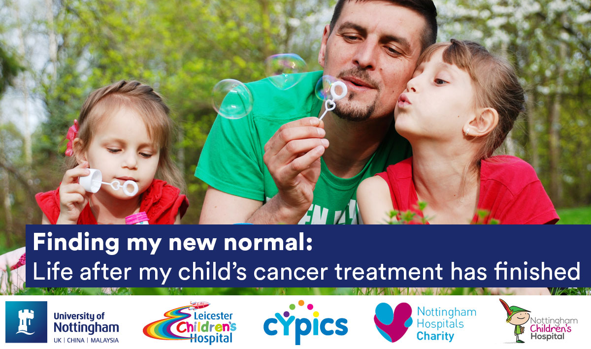 Finding my new normal: Life after my child’s cancer treatment has finished, University of Nottingham, Leicester Children's Hospital, CYPICS, Nottingham Hospitals Charity, Nottingham Children's Hospital