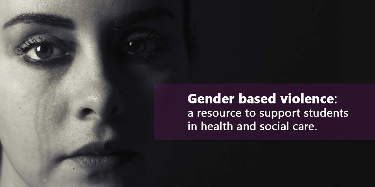 Gender based violence - a resource to support students in health and social care.