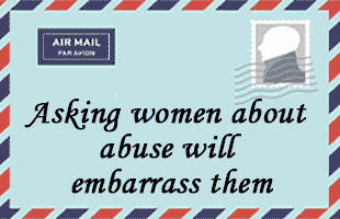 Asking women about abuse will embarrass them.