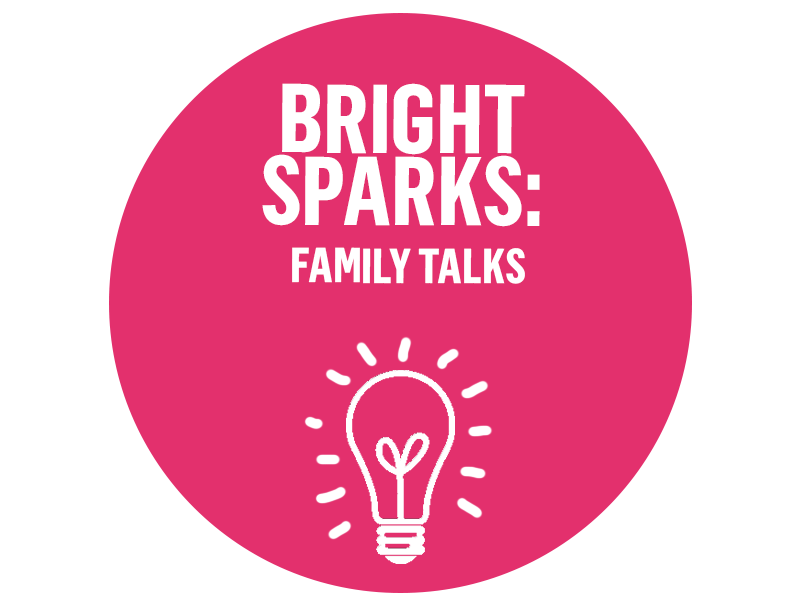 Bright Sparks family talks